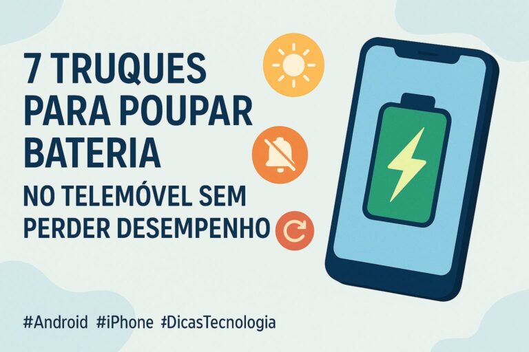 7 Truques para Poupar Bateria no Telemóvel Sem Perder Desempenho